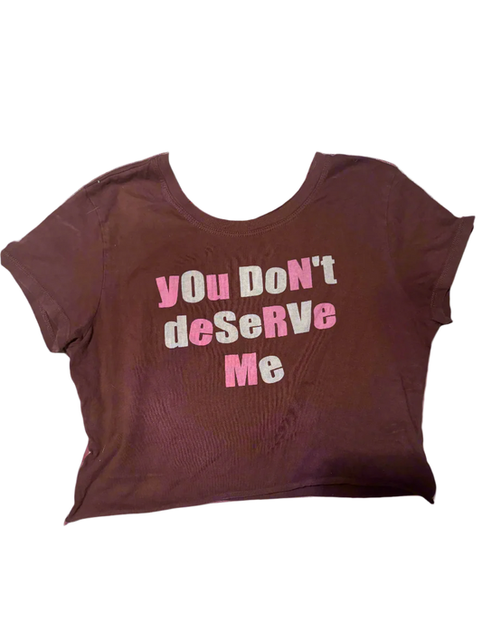 Vintage Cropped "You Don’t Deserve Me" Tee